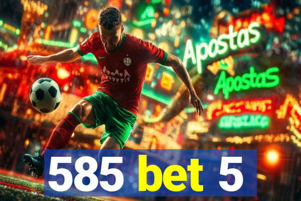 585 bet 5